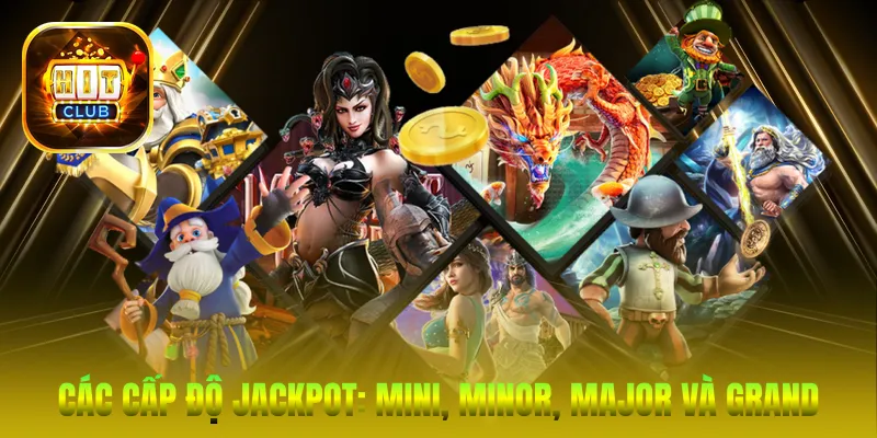 Các cấp độ Jackpot: Mini, Minor, Major và Grand