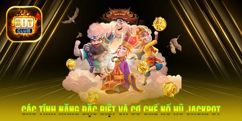 Các tính năng đặc biệt và cơ chế nổ hũ Jackpot