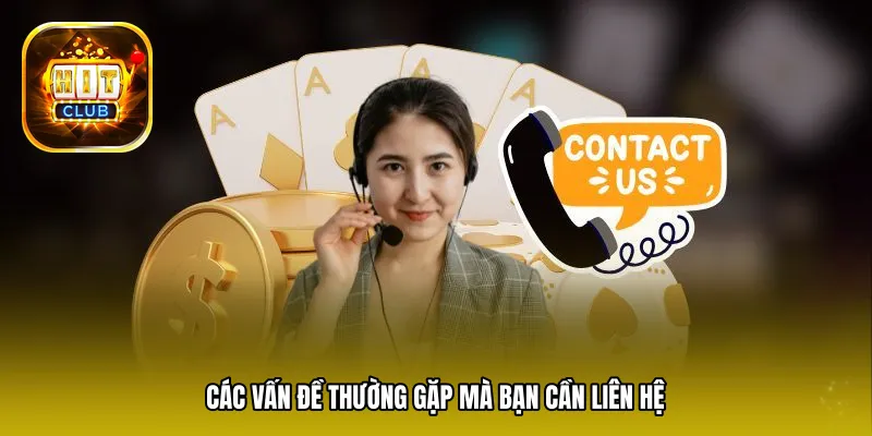 Các vấn đề thường gặp mà bạn cần liên hệ với tổng đài để được hỗ trợ