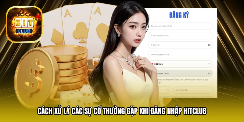 Cách xử lý các sự cố thường gặp khi đăng nhập Hitclub