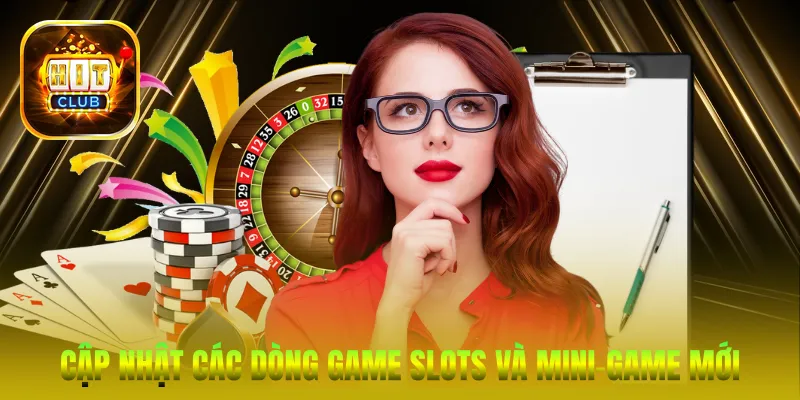 Cập nhật các dòng game Slots và Mini-game mới