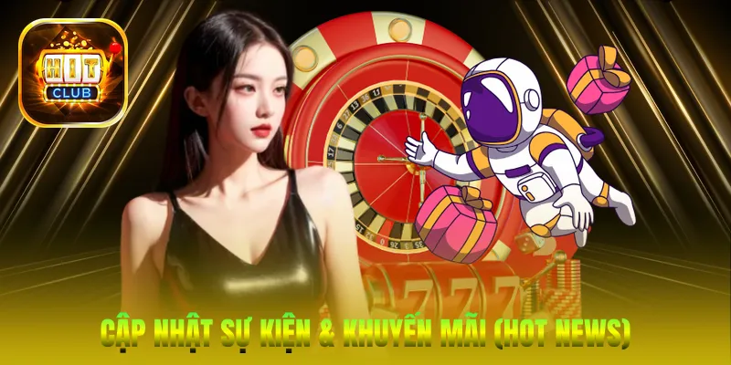 Cập nhật Sự kiện & Khuyến mãi (Hot News)