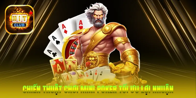 Chiến thuật chơi Mini Poker tối ưu lợi nhuận