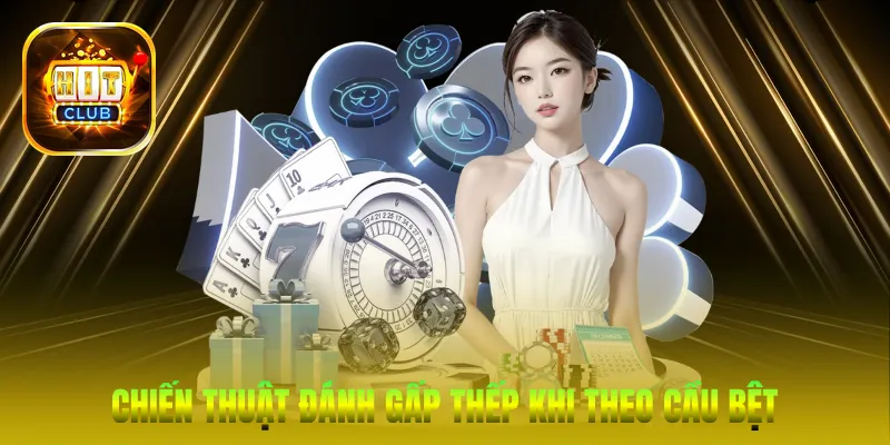 Chiến thuật đánh gấp thếp (Martingale) khi theo cầu bệt