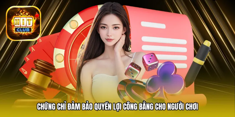 Chứng chỉ đảm bảo quyền lợi công bằng cho người chơi