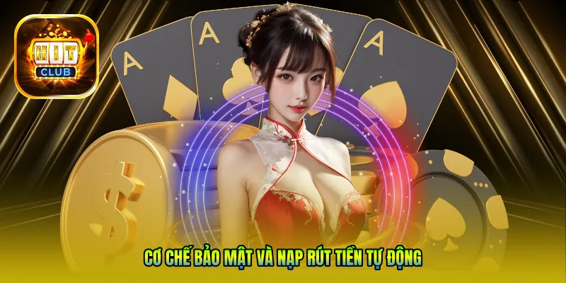 Cơ chế bảo mật và nạp rút tiền tự động