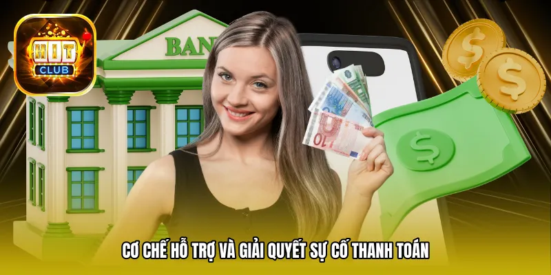 Cơ chế hỗ trợ và giải quyết sự cố thanh toán