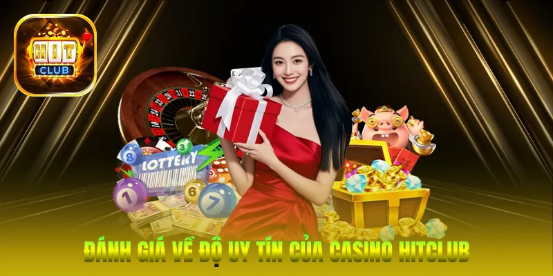 Đánh giá về độ uy tín của Casino HitClub