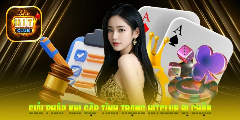Giải pháp khi gặp tình trạng HitClub bị chặn và nguy cơ lừa đảo