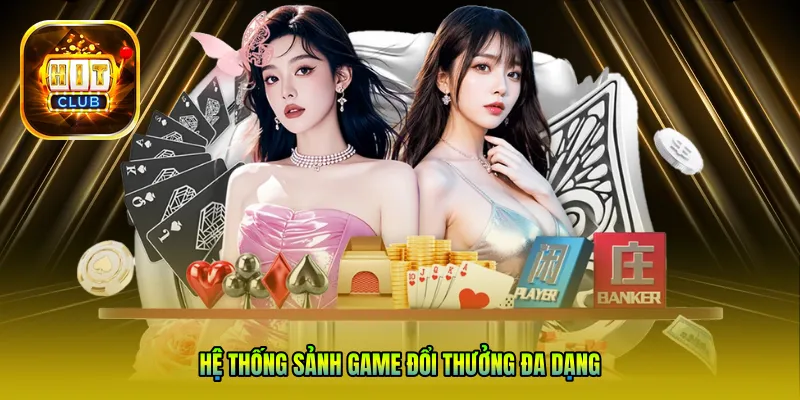 Hệ thống sảnh game đổi thưởng đa dạng 