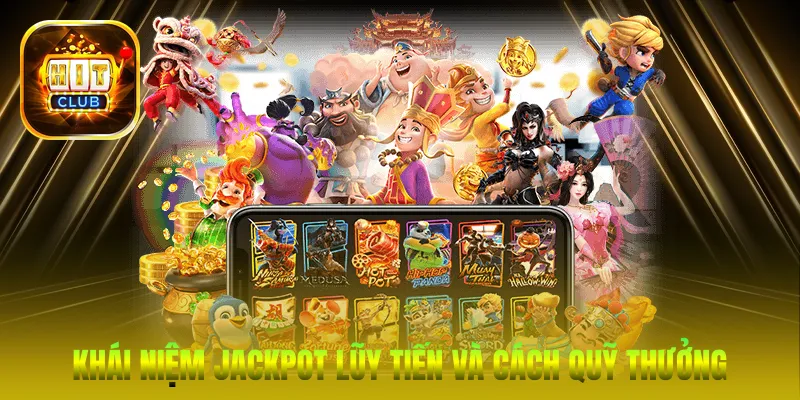 Khái niệm Jackpot lũy tiến và cách quỹ thưởng tăng trưởng