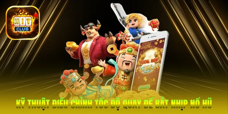 Kỹ thuật điều chỉnh tốc độ quay để bắt nhịp nổ hũ