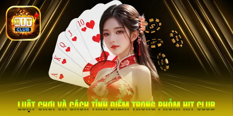 Luật chơi và cách tính điểm trong Phỏm Hit Club