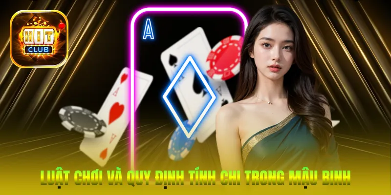 Luật chơi và quy định tính chi trong Mậu Binh HitClub