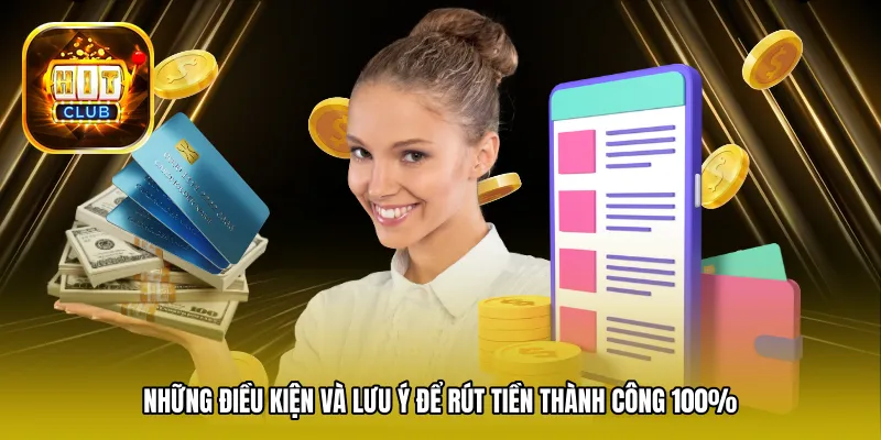 Những điều kiện và lưu ý để rút tiền thành công 100%
