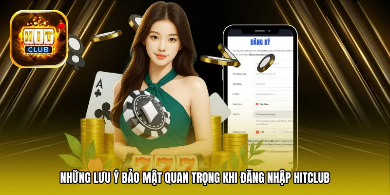 Những lưu ý bảo mật quan trọng khi đăng nhập Hitclub
