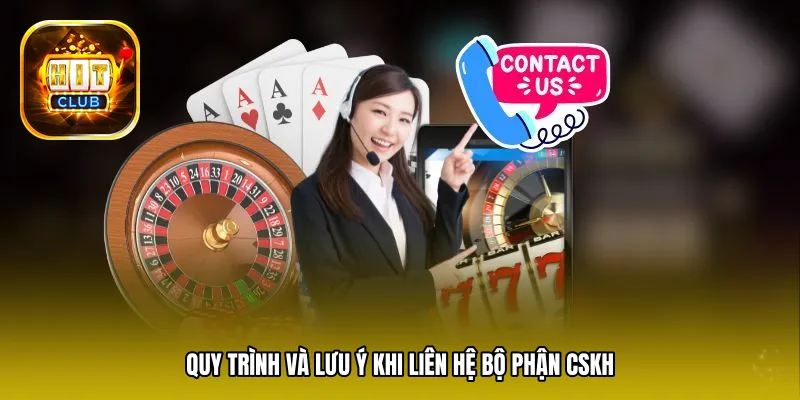 Quy trình và lưu ý khi liên hệ bộ phận CSKH