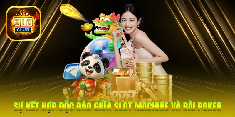Sự kết hợp độc đáo giữa Slot Machine và bài Poker