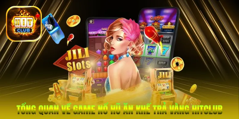 Tổng quan về game nổ hũ Ăn khế trả vàng HitClub