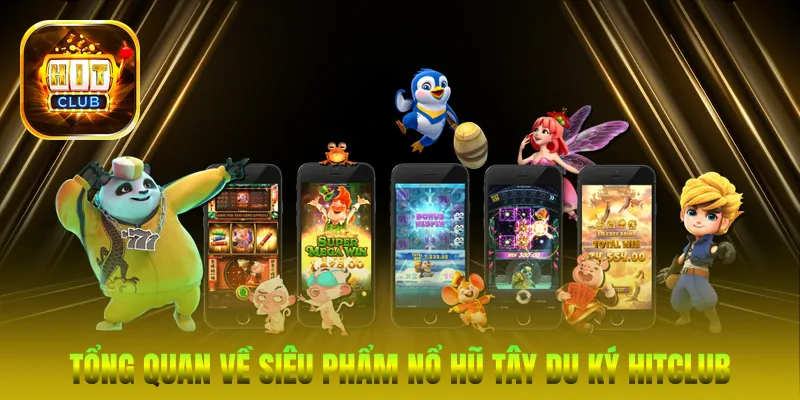 Tổng quan về siêu phẩm nổ hũ Tây Du Ký HitClub