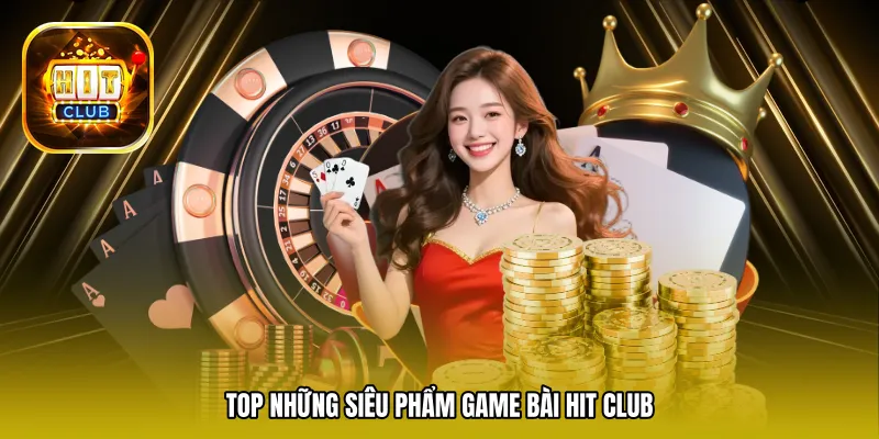 Top những siêu phẩm Game bài Hit Club 