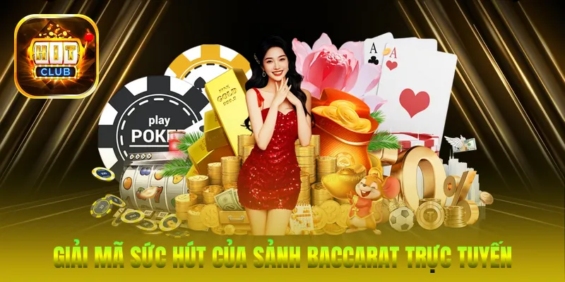 Giải mã sức hút của sảnh Baccarat trực tuyến tại HitClub