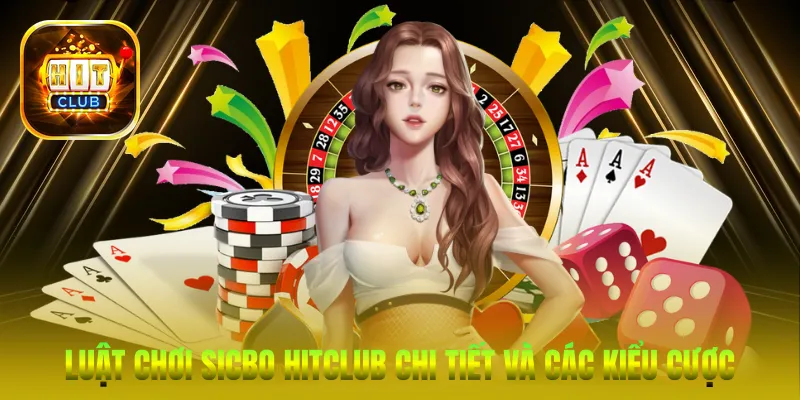 Luật chơi Sicbo HitClub chi tiết và các kiểu cược phổ biến