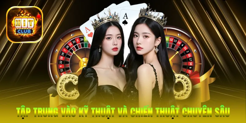 Tập trung vào Kỹ thuật và Chiến thuật chuyên sâu